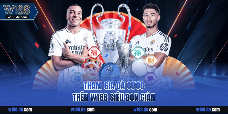 Tham gia cá cược trên W188 siêu đơn giản