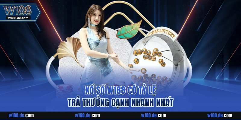 Xổ số W188 có tỷ lệ trả thưởng cạnh nhanh nhất